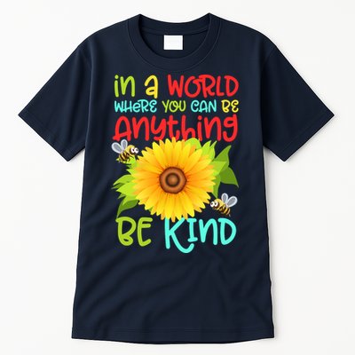 In A World Where You Can Be Anything Be Kind Sunflower Kindness Tall T-Shirt