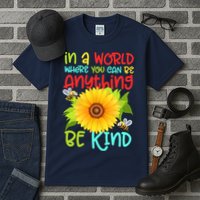 In A World Where You Can Be Anything Be Kind Sunflower Kindness Tall T-Shirt