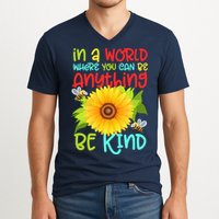 In A World Where You Can Be Anything Be Kind Sunflower Kindness V-Neck T-Shirt