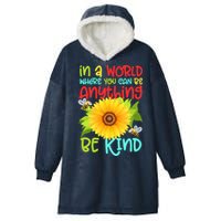 In A World Where You Can Be Anything Be Kind Sunflower Kindness Hooded Wearable Blanket