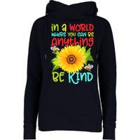 In A World Where You Can Be Anything Be Kind Sunflower Kindness Womens Funnel Neck Pullover Hood