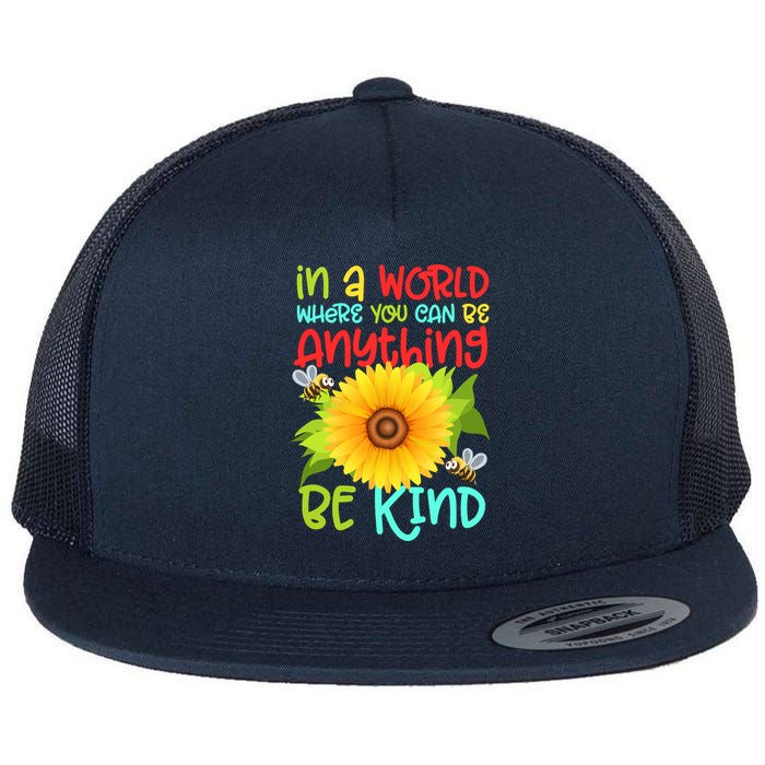 In A World Where You Can Be Anything Be Kind Sunflower Kindness Flatbill Hat