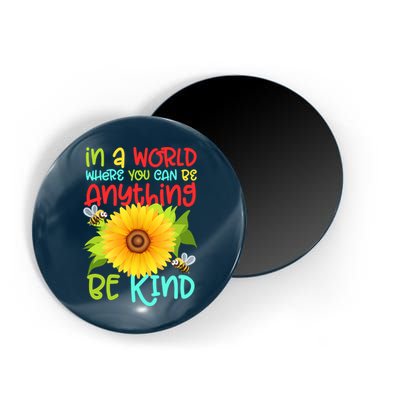 In A World Where You Can Be Anything Be Kind Sunflower Kindness Magnet