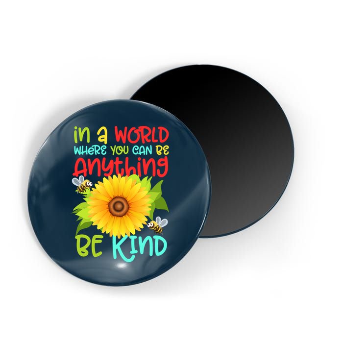 In A World Where You Can Be Anything Be Kind Sunflower Kindness Magnet