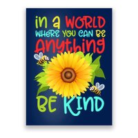In A World Where You Can Be Anything Be Kind Sunflower Kindness Poster