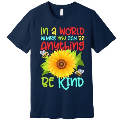 In A World Where You Can Be Anything Be Kind Sunflower Kindness Premium T-Shirt