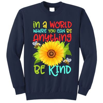 In A World Where You Can Be Anything Be Kind Sunflower Kindness Tall Sweatshirt