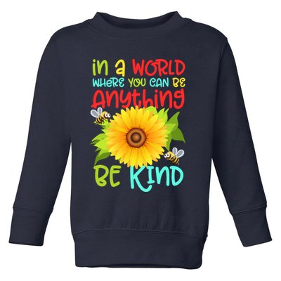 In A World Where You Can Be Anything Be Kind Sunflower Kindness Toddler Sweatshirt