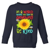 In A World Where You Can Be Anything Be Kind Sunflower Kindness Toddler Sweatshirt