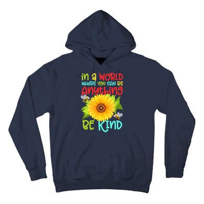 In A World Where You Can Be Anything Be Kind Sunflower Kindness Tall Hoodie