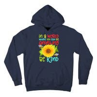 In A World Where You Can Be Anything Be Kind Sunflower Kindness Tall Hoodie