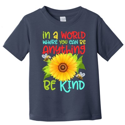 In A World Where You Can Be Anything Be Kind Sunflower Kindness Toddler T-Shirt