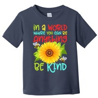 In A World Where You Can Be Anything Be Kind Sunflower Kindness Toddler T-Shirt