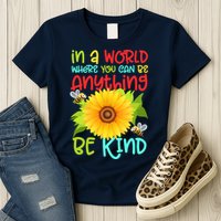 In A World Where You Can Be Anything Be Kind Sunflower Kindness Womens T-Shirt