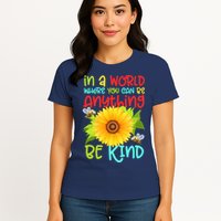 In A World Where You Can Be Anything Be Kind Sunflower Kindness Womens T-Shirt
