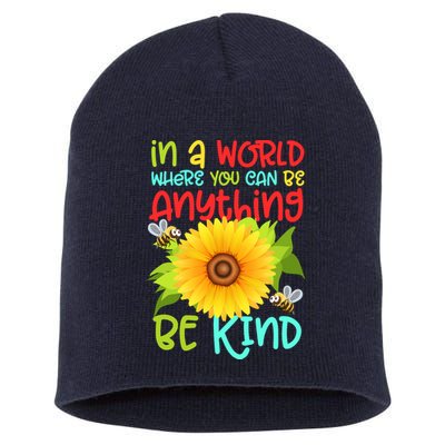 In A World Where You Can Be Anything Be Kind Sunflower Kindness Short Acrylic Beanie