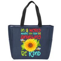 In A World Where You Can Be Anything Be Kind Sunflower Kindness Zip Tote Bag