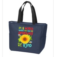In A World Where You Can Be Anything Be Kind Sunflower Kindness Zip Tote Bag