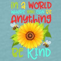 In A World Where You Can Be Anything Be Kind Sunflower Kindness Sueded Cloud Jersey T-Shirt