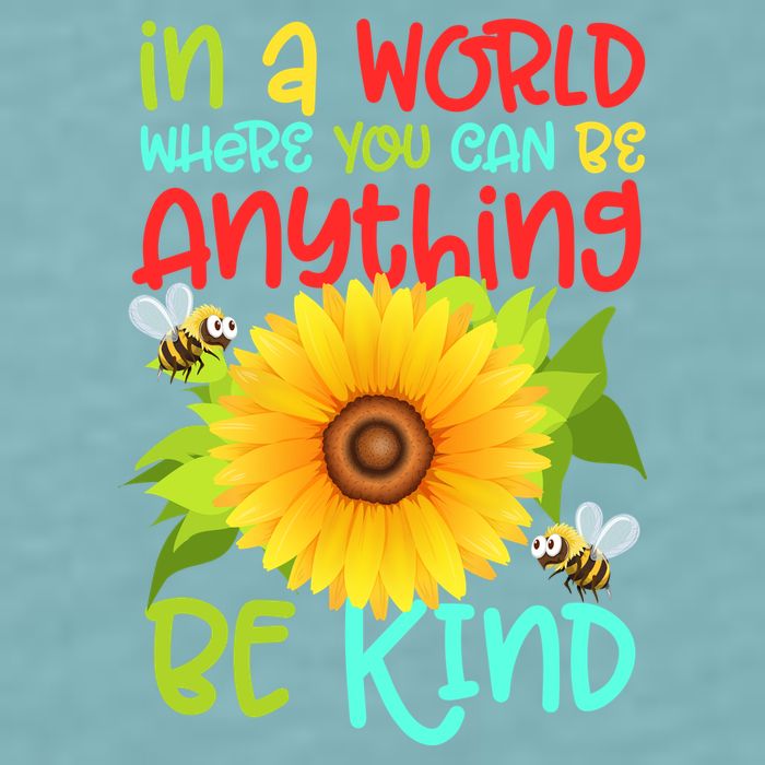 In A World Where You Can Be Anything Be Kind Sunflower Kindness Sueded Cloud Jersey T-Shirt
