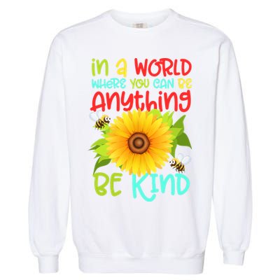 In A World Where You Can Be Anything Be Kind Sunflower Kindness Garment-Dyed Sweatshirt