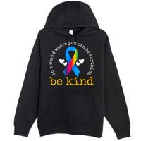 In A World Where You Can Be Anything Be Kind Autism Awareness Ribbon Premium Pullover Hoodie