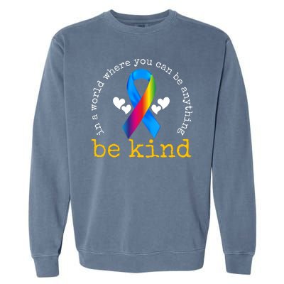 In A World Where You Can Be Anything Be Kind Autism Awareness Ribbon Garment-Dyed Sweatshirt