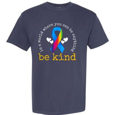 In A World Where You Can Be Anything Be Kind Autism Awareness Ribbon Garment-Dyed Heavyweight T-Shirt