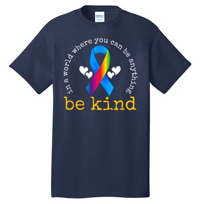 In A World Where You Can Be Anything Be Kind Autism Awareness Ribbon Tall T-Shirt