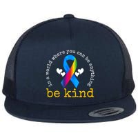 In A World Where You Can Be Anything Be Kind Autism Awareness Ribbon Flatbill Hat