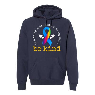 In A World Where You Can Be Anything Be Kind Autism Awareness Ribbon Premium Hoodie