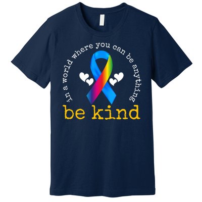 In A World Where You Can Be Anything Be Kind Autism Awareness Ribbon Premium T-Shirt