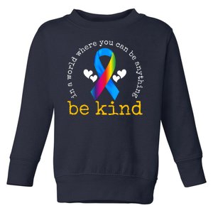 In A World Where You Can Be Anything Be Kind Autism Awareness Ribbon Toddler Sweatshirt