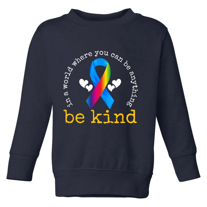 In A World Where You Can Be Anything Be Kind Autism Awareness Ribbon Toddler Sweatshirt