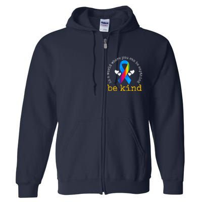 In A World Where You Can Be Anything Be Kind Autism Awareness Ribbon Full Zip Hoodie