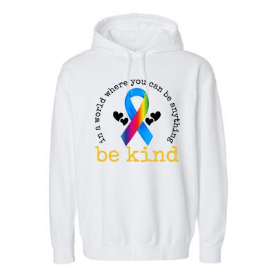 In A World Where You Can Be Anything Be Kind Autism Awareness Ribbon Garment-Dyed Fleece Hoodie