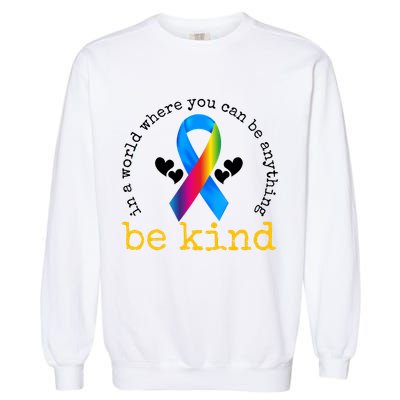 In A World Where You Can Be Anything Be Kind Autism Awareness Ribbon Garment-Dyed Sweatshirt