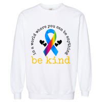 In A World Where You Can Be Anything Be Kind Autism Awareness Ribbon Garment-Dyed Sweatshirt