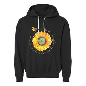 In A World Where You Can Be Anything Be Kind Sunflower Garment-Dyed Fleece Hoodie