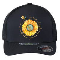 In A World Where You Can Be Anything Be Kind Sunflower Flexfit Unipanel Trucker Cap