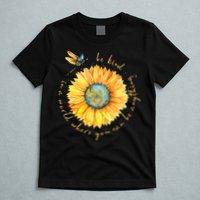 In A World Where You Can Be Anything Be Kind Sunflower T-Shirt