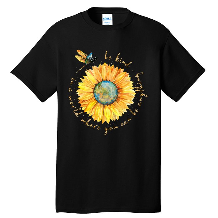 In A World Where You Can Be Anything Be Kind Sunflower Tall T-Shirt