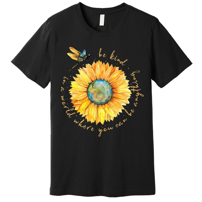 In A World Where You Can Be Anything Be Kind Sunflower Premium T-Shirt