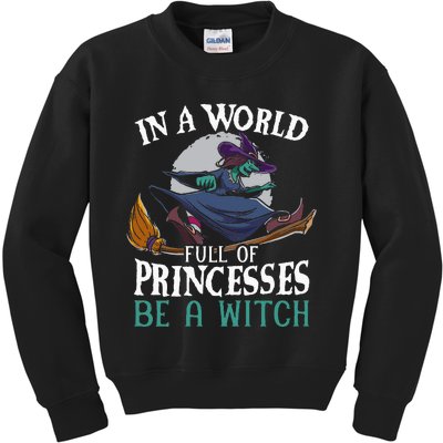 In A World Full Of Princesses Be A Witch Halloween Kids Sweatshirt