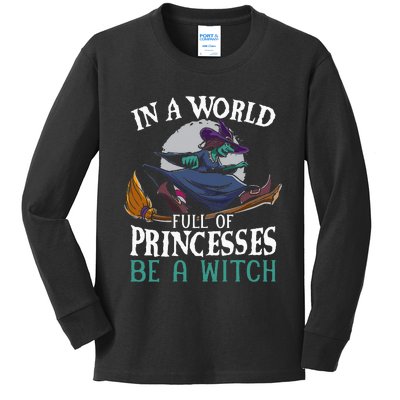 In A World Full Of Princesses Be A Witch Halloween Kids Long Sleeve Shirt