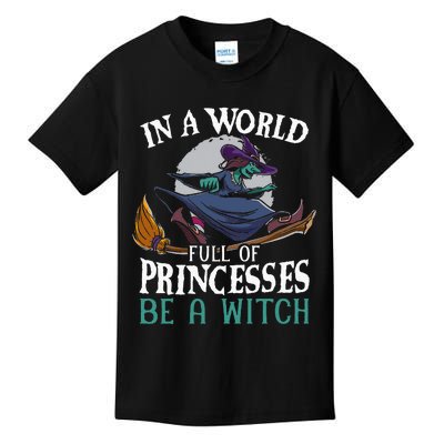 In A World Full Of Princesses Be A Witch Halloween Kids T-Shirt