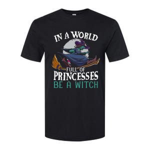 In A World Full Of Princesses Be A Witch Halloween Softstyle CVC T-Shirt