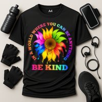In A World Where You Can Be Anything BE KIND LGBT Rainbow Performance Shirt
