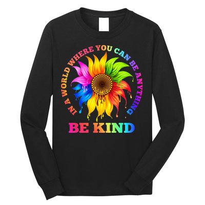 In A World Where You Can Be Anything BE KIND LGBT Rainbow Long Sleeve Shirt