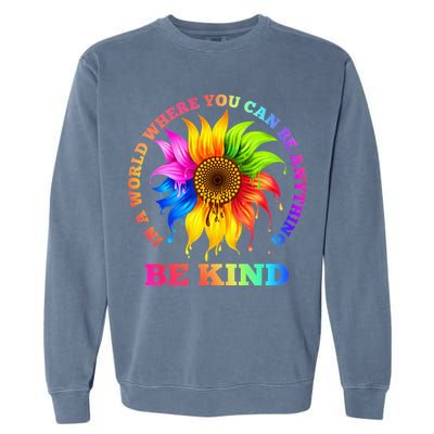 In A World Where You Can Be Anything BE KIND LGBT Rainbow Garment-Dyed Sweatshirt